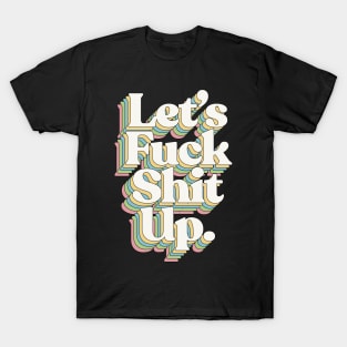 Let's F*ck Shit Up #2 - Typographic Design T-Shirt